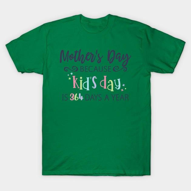 Mothers Day Because kids day T-Shirt by holidaystore